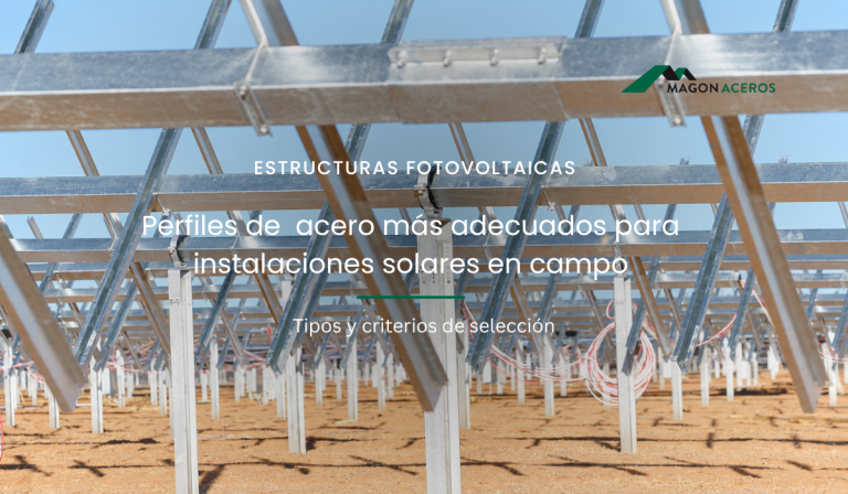 Perfiles de acero más adecuados para instalaciones solares en campo: tipos y criterios de selección